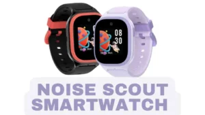 Read more about the article Noise Scout kids Smartwatch Launched with 2MP Camera, GPS, Fitness Tracking | See Details