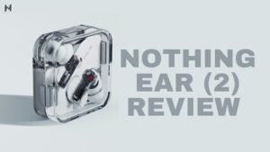 Read more about the article Nothing Ear (2) Review – Value For Money?