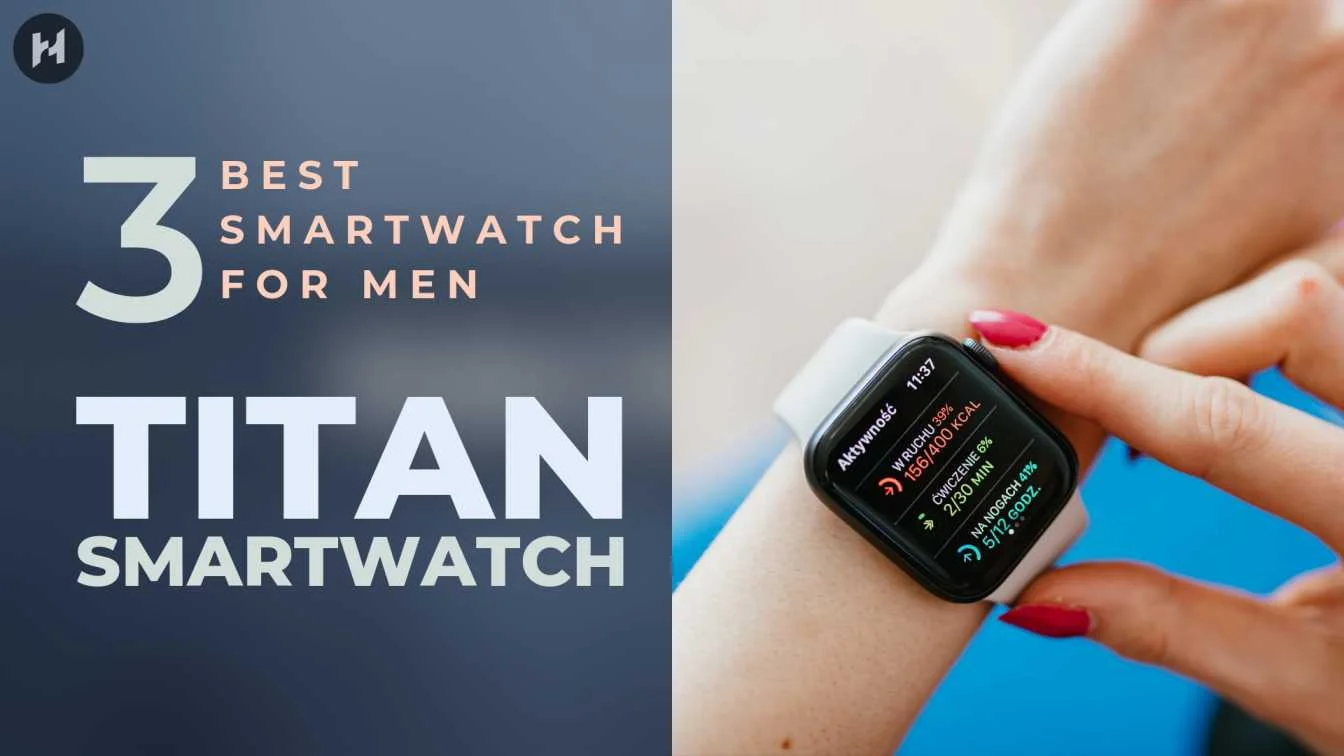 You are currently viewing 3 Best Titan Smartwatches For Men | Honest Buyer’s Guide