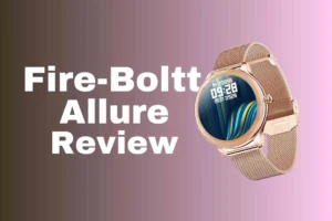 Read more about the article Fire-Boltt Allure Review: The Perfect Smartwatch for Women with Bluetooth Calling And Spo2