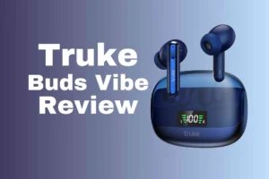 Read more about the article Truke Buds Vibe TWS Review: Affordable Earbuds with Impressive Features & Crystal Clear Audio