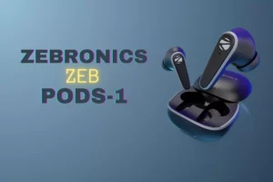 Read more about the article Zebronics Zeb Pods-1: Affordable ANC-Enabled TWS Earbuds | Power-Packed Audio Experience with ANC At Rs 1,499